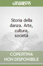 Consegna Rapida Storia della danza. Arte, cultura, società