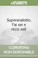 Ultimissimo Modello Superenalotto. Fai sei e ricco sei!