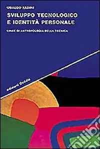 Sviluppo tecnologico e identità personale. Linee di antropologia della tecnica Novità