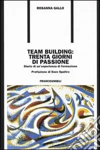 Affare Team building trenta giorni di passione. Diario di un‘esperienza di formazione