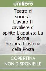 Teatro di società L‘avaro-Il cavaliere di spirito-L‘apatista-La donna bizzarra-L‘osteria della Posta Economico