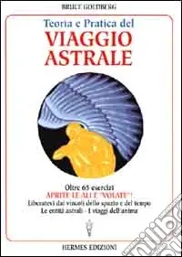 Popolare Teoria e pratica del viaggio astrale. Aprite le ali e «Volate»!