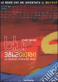 Offerta Tremilaottocentosessantadue giorni. La candida storia dei Blur