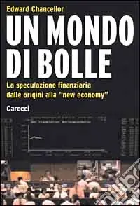 Offerta Lampo Un mondo di bolle. La speculazione finanziaria dalle origini alla «new economy»