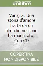 Promo Stagionale Vaniglia. Una storia d‘amore tratta da un film che nessuno ha mai girato. Con CD