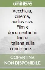 Vecchiaia, cinema, audiovisivi. Film e documentari in lingua italiana sulla condizione anziana Consegna Rapida