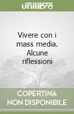 Esclusivo Vivere con i mass media. Alcune riflessioni