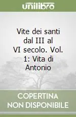Vite dei santi dal III al VI secolo. Vol. 1 Vita di Antonio Ultime Pezzi