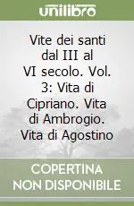 Prezzo Basso Vite dei santi dal III al VI secolo. Vol. 3 Vita di Cipriano. Vita di Ambrogio. Vita di Agostino