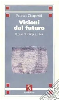 Visioni dal futuro. Il caso di Philip K. Dick Promozione Esclusiva