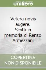 Vetera novis augere. Scritti in memoria di Renzo Armezzani Direttamente Dal Produttore