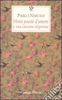Venti poesie d‘amore e una canzone disperata. Testo spagnolo a fronte Saldi