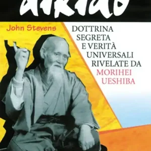 Offerta Del Giorno Aikido. Dottrina segreta e verità universali rivelate da Morihei Ueshiba