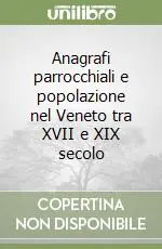 Saldi Anagrafi parrocchiali e popolazione nel Veneto tra XVII e XIX secolo