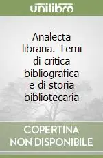 Analecta libraria. Temi di critica bibliografica e di storia bibliotecaria Nuova Collezione
