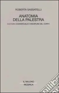 Offerta Anatomia della palestra. Cultura commerciale e disciplina del corpo