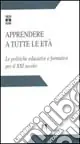 Apprendere a tutte le età. Le politiche educative e formative per il XXI secolo Compra Adesso