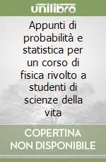 Offerta Appunti di probabilità e statistica per un corso di fisica rivolto a studenti di scienze della vita