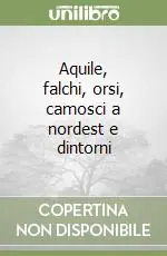 Aquile, falchi, orsi, camosci a nordest e dintorni Occasione Imperdibile