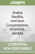 Arabia Saudita, cent‘anni. Cooperazione, sicurezza, identità Novità