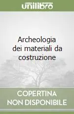 Novità Archeologia dei materiali da costruzione