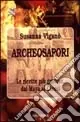 Ultima Occasione Archeosapori. Le ricette più gustose dai Maya ai Cinesi
