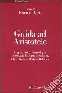 Economico Guida ad Aristotele. Logica, fisica, cosmologia, psicologia, biologia, metafisica, etica, politica, poetica, retorica