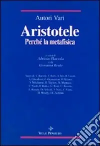 Aristotele. Perché la Metafisica. Studi su alcuni concetti-chiave della «Filosofia prima» aristotelica e sulla storia dei loro influssi Direttamente Dal Produttore