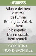 Atlante dei beni culturali dell‘Emilia Romagna. Vol. 4 I beni bibliografici, beni musicali, beni teatrali.I beni bibliografici, beni musicali, beni teatrali Acquista Ora