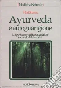 Subito Disponibile Ayurveda e autoguarigione. L‘approccio vedico alla salute secondo Maharishi