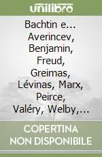 Bachtin e... Averincev, Benjamin, Freud, Greimas, Lévinas, Marx, Peirce, Valéry, Welby, Yourcenar Offerta Lampo