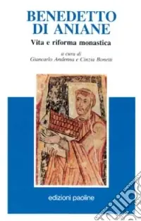 Benedetto di Aniane. Vita e riforma monastica Quantità Limitata