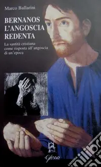 Direttamente Dal Produttore Bernanos l‘angoscia redenta. La santità cristiana come risposta all‘angoscia di un‘epoca