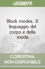 Compra Oggi Stesso Block modes. Il linguaggio del corpo e della moda