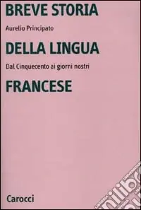 Breve storia della lingua francese. Dal Cinquecento ai giorni nostri Nuovo Arrivo