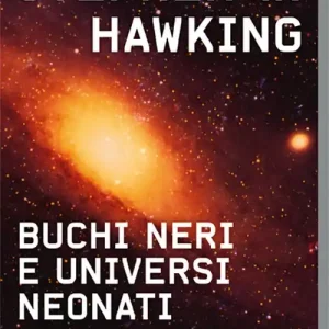 Super Prezzo Buchi neri e universi neonati. Riflessioni sull‘origine e il futuro del cosmo