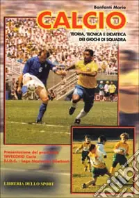 Calcio. Teoria, tecnica e didattica dei giochi di squadra Ordina Subito