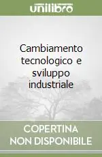 Soddisfatti O Rimborsati Cambiamento tecnologico e sviluppo industriale