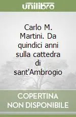 Carlo M. Martini. Da quindici anni sulla cattedra di sant‘Ambrogio Offerta Del Giorno