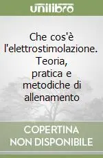 Che cos‘è l‘elettrostimolazione. Teoria, pratica e metodiche di allenamento Professionale