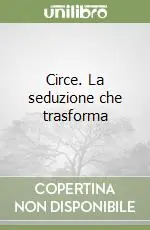 Circe. La seduzione che trasforma Soddisfatti O Rimborsati