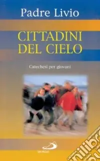 Cittadini del cielo. Catechesi per giovani. Vol. 3 Nuovo Arrivo