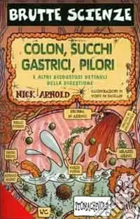 Affare Colon, succhi gastrici, pilori e altri disgustosi dettagli della digestione. Ediz. illustrata