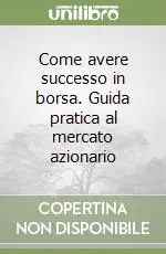 Sconto Come avere successo in borsa. Guida pratica al mercato azionario