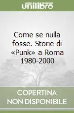 Non Perdere Come se nulla fosse. Storie di «Punk» a Roma 1980-2000