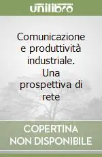 Comunicazione e produttività industriale. Una prospettiva di rete Sconto