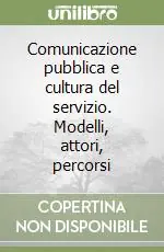 Ultimissimo Modello Comunicazione pubblica e cultura del servizio. Modelli, attori, percorsi