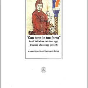 Prezzo Basso Con tutte le tue forze. I nodi della fede cristiana oggi. Omaggio a Giuseppe Dossetti