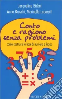 Novità Conto e ragiono senza problemi. Come costruire le basi di numero e logica
