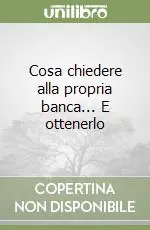 Cosa chiedere alla propria banca... E ottenerlo Soddisfatti O Rimborsati